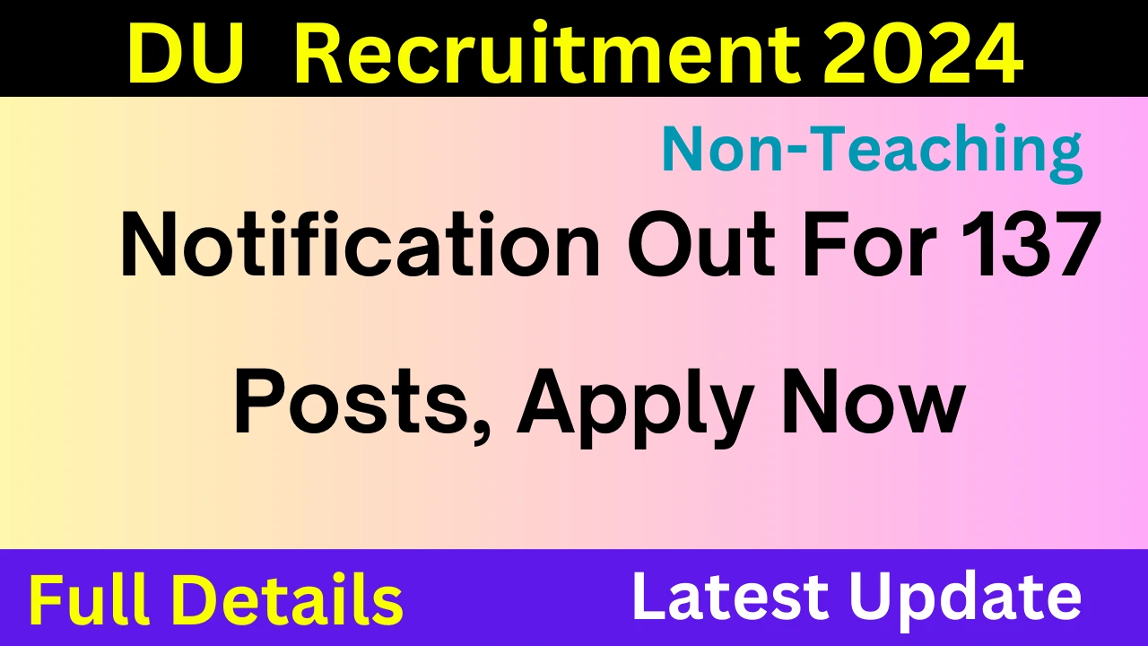 DU Non-Teaching Recruitment 2024 Notification Out For 137 Posts, Apply Now